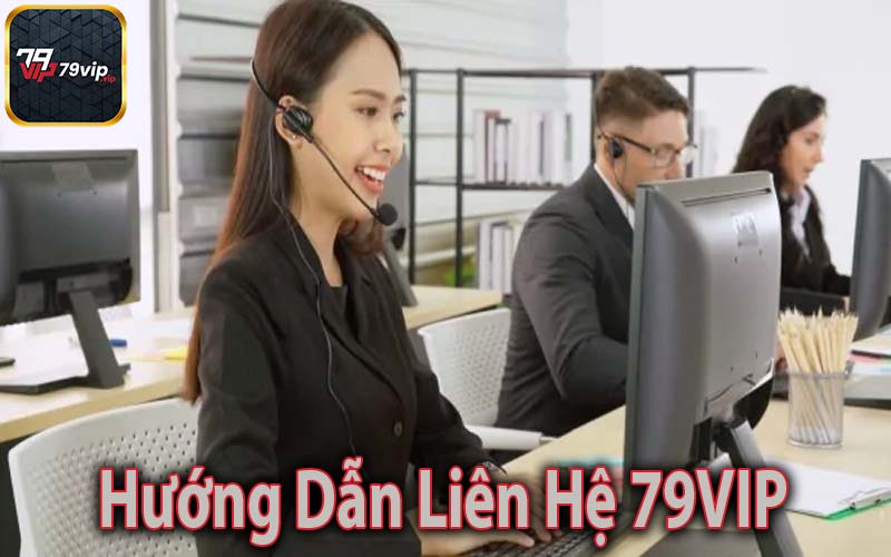 Hướng Dẫn Liên Hệ 79VIP