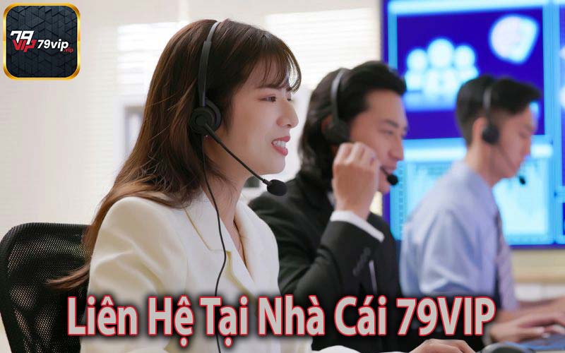 Liên Hệ Tại Nhà Cái 79VIP